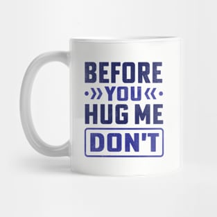 before you hug me don't Mug